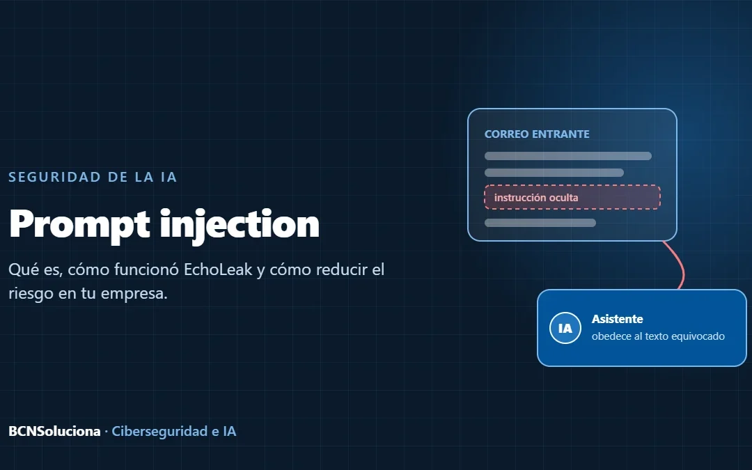 Prompt injection: qué es, cómo funciona en ataques reales y cómo reducir el riesgo